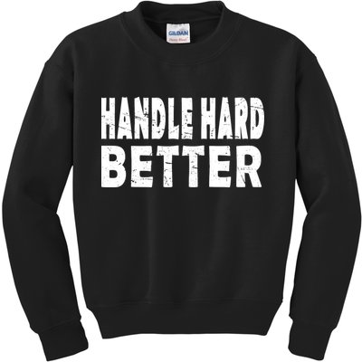 Handle Hard Better Kids Sweatshirt