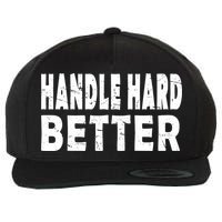 Handle Hard Better Wool Snapback Cap