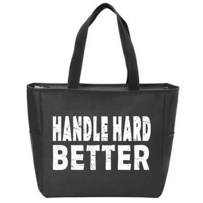 Handle Hard Better Zip Tote Bag