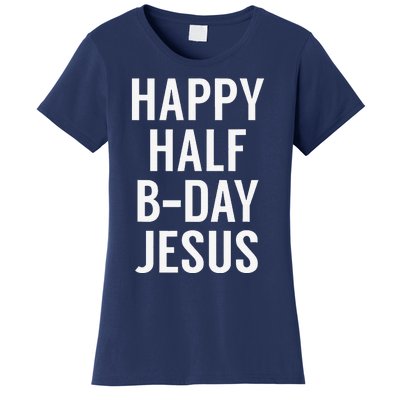 Happy Half Bday Jesus Funny Xmas In July Women's T-Shirt