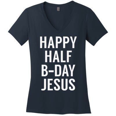 Happy Half Bday Jesus Funny Xmas In July Women's V-Neck T-Shirt