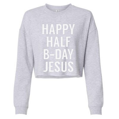 Happy Half Bday Jesus Funny Xmas In July Cropped Pullover Crew