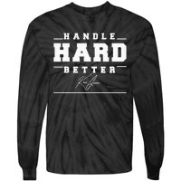 Handle Hard Better Tie-Dye Long Sleeve Shirt