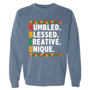 Hbcu Humbled Blessed Creative Unique Cool Gift Garment-Dyed Sweatshirt