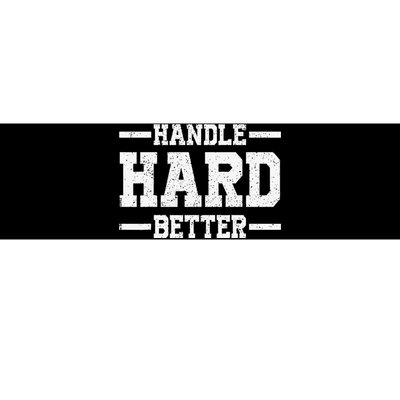 Handle Hard Better Bumper Sticker