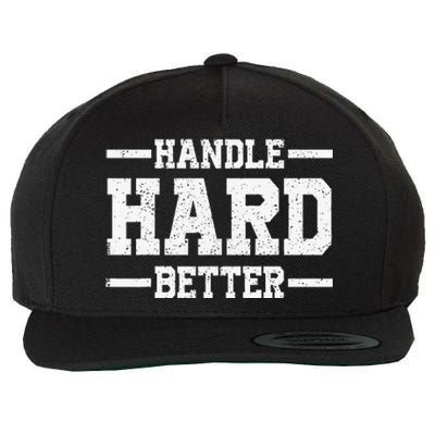 Handle Hard Better Wool Snapback Cap