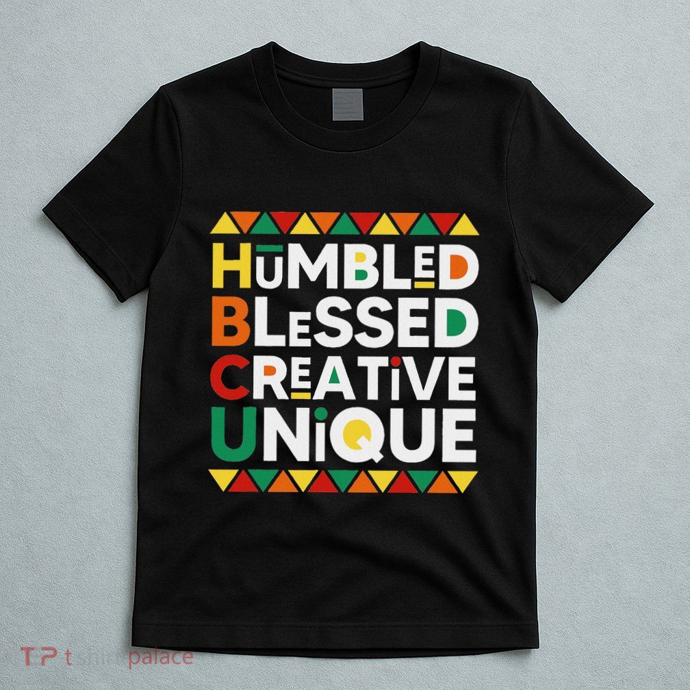 Hbcu Humbled Blessed Creative Unique Historical Black T-Shirt