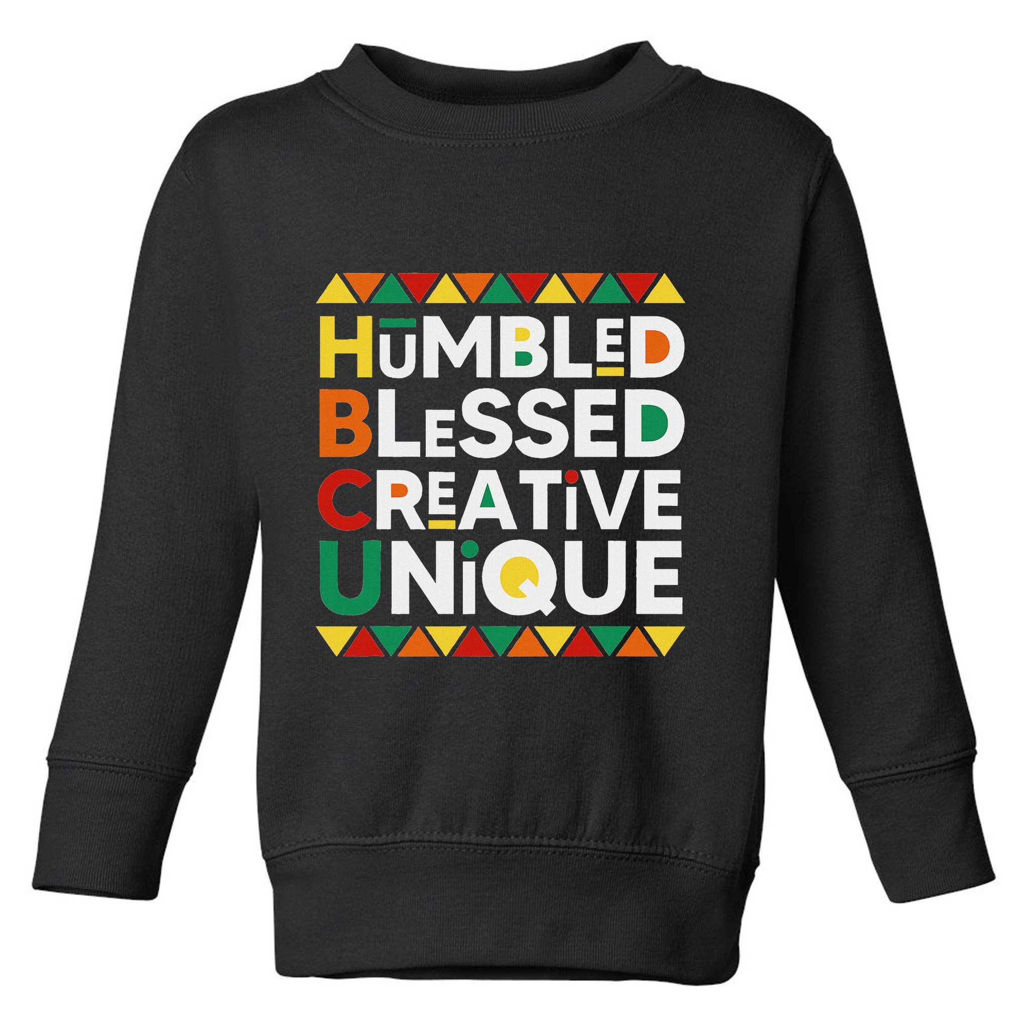 Hbcu Humbled Blessed Creative Unique Historical Black Toddler Sweatshirt