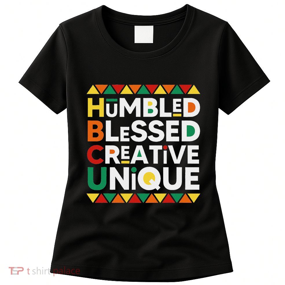 Hbcu Humbled Blessed Creative Unique Historical Black Womens T-Shirt