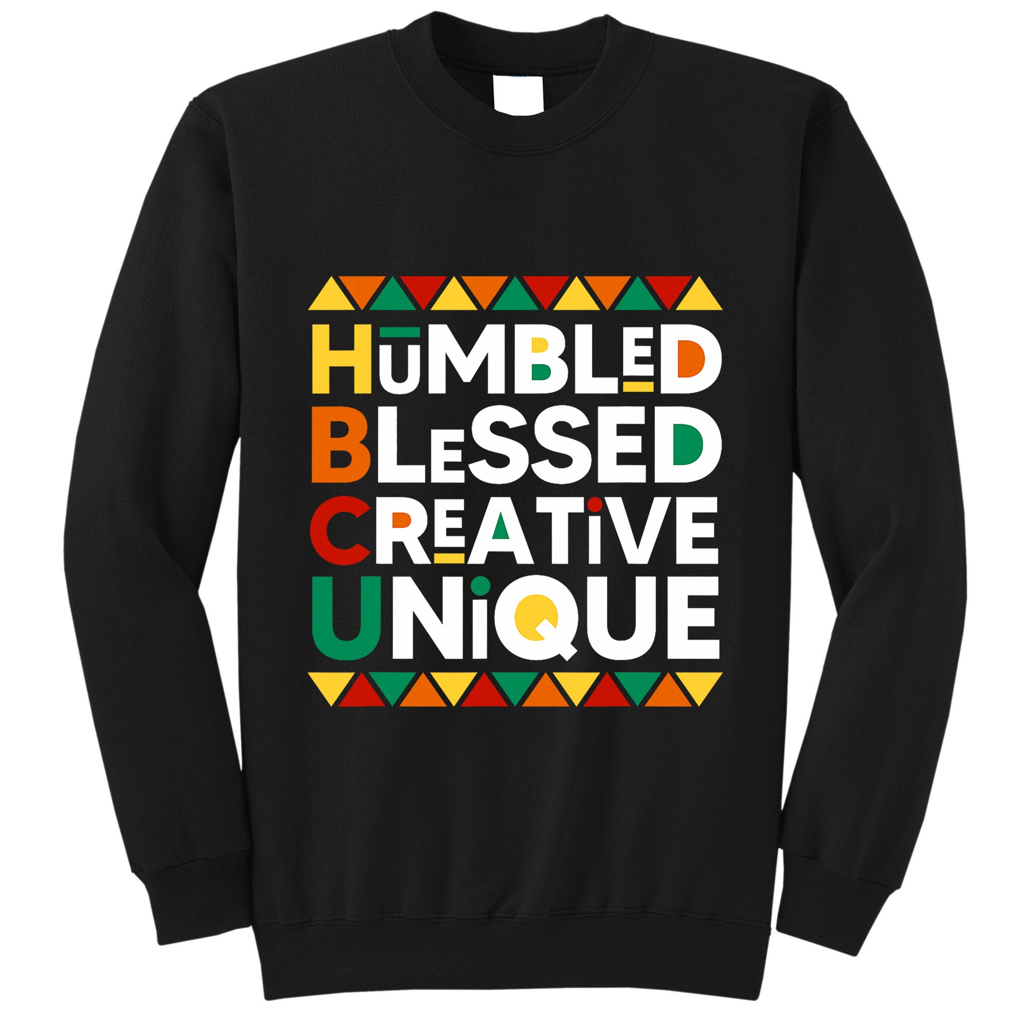 Hbcu Humbled Blessed Creative Unique Historical Black Tall Sweatshirt