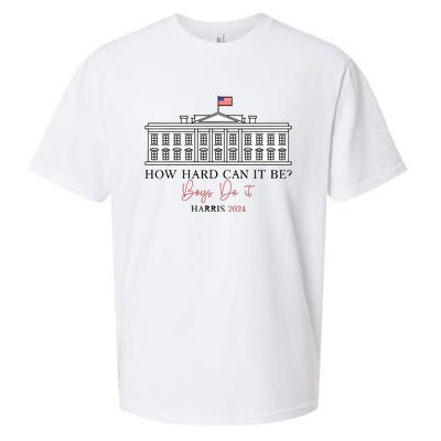 How Hard Can It Be Boy Do It Harris 2024 Kamala 2024 Sueded Cloud Jersey T-Shirt