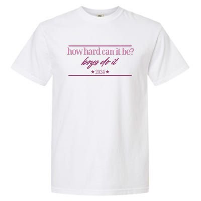 How Hard Can It Be Boy Do It Badge 2024 Garment-Dyed Heavyweight T-Shirt