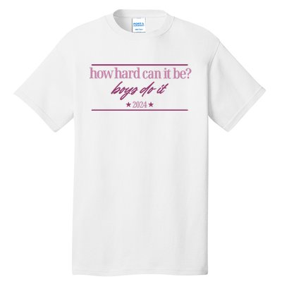 How Hard Can It Be Boy Do It Badge 2024 Tall T-Shirt