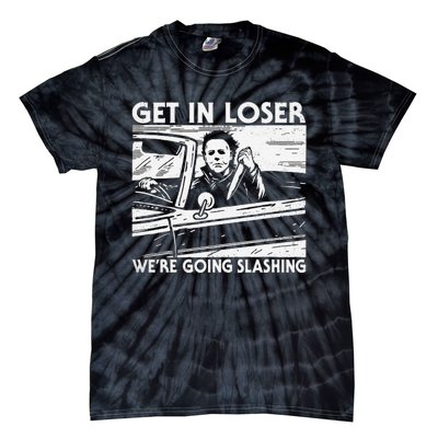 Horror Halloween Character Get In Loser WeRe Going Slashing Tie-Dye T-Shirt