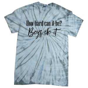 How Hard Can It Be Do It Funny Quotes Apparel Tie-Dye T-Shirt