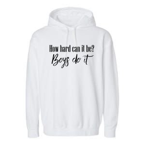 How Hard Can It Be Do It Funny Quotes Apparel Garment-Dyed Fleece Hoodie