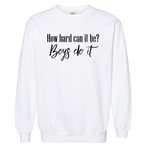 How Hard Can It Be Do It Funny Quotes Apparel Garment-Dyed Sweatshirt