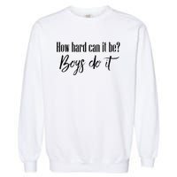 How Hard Can It Be Do It Funny Quotes Apparel Garment-Dyed Sweatshirt