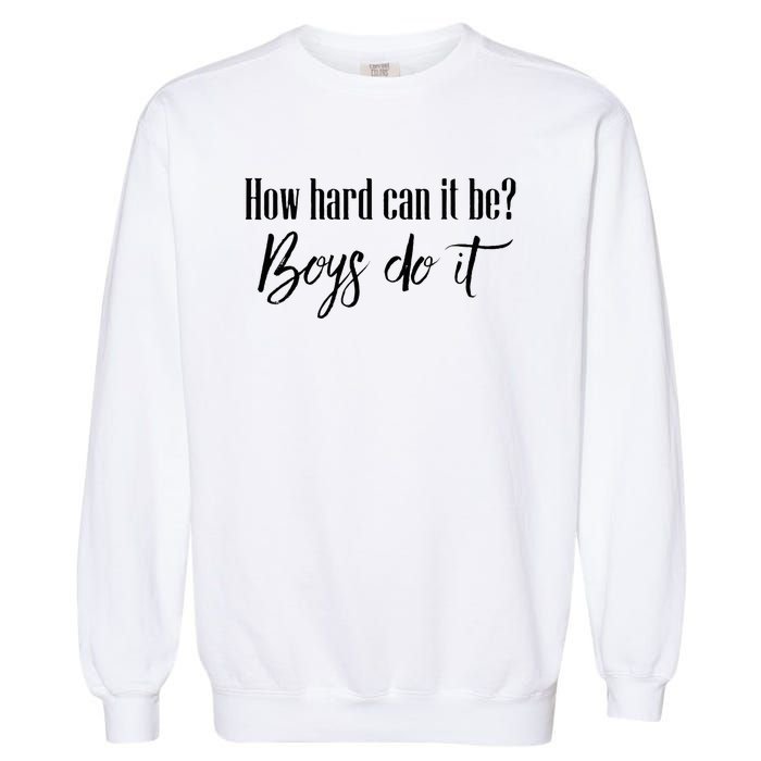 How Hard Can It Be Do It Funny Quotes Apparel Garment-Dyed Sweatshirt