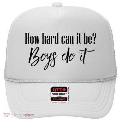 How Hard Can It Be Do It Funny Quotes Apparel High Crown Mesh Back Trucker Hat