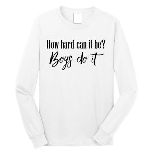 How Hard Can It Be Do It Funny Quotes Apparel Long Sleeve Shirt