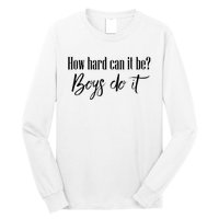 How Hard Can It Be Do It Funny Quotes Apparel Long Sleeve Shirt