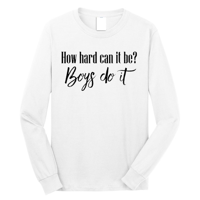 How Hard Can It Be Do It Funny Quotes Apparel Long Sleeve Shirt