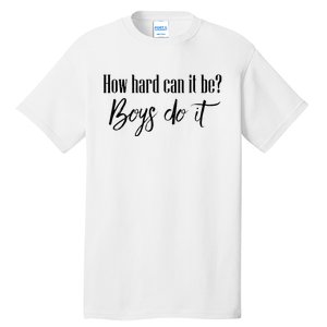 How Hard Can It Be Do It Funny Quotes Apparel Tall T-Shirt