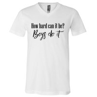 How Hard Can It Be Do It Funny Quotes Apparel V-Neck T-Shirt