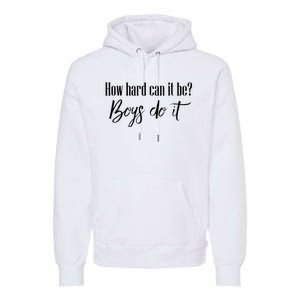 How Hard Can It Be Do It Funny Quotes Apparel Premium Hoodie