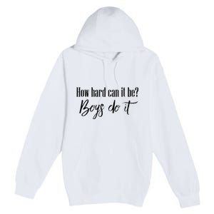 How Hard Can It Be Do It Funny Quotes Apparel Premium Pullover Hoodie