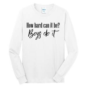 How Hard Can It Be Do It Funny Quotes Apparel Tall Long Sleeve T-Shirt