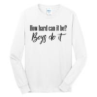 How Hard Can It Be Do It Funny Quotes Apparel Tall Long Sleeve T-Shirt