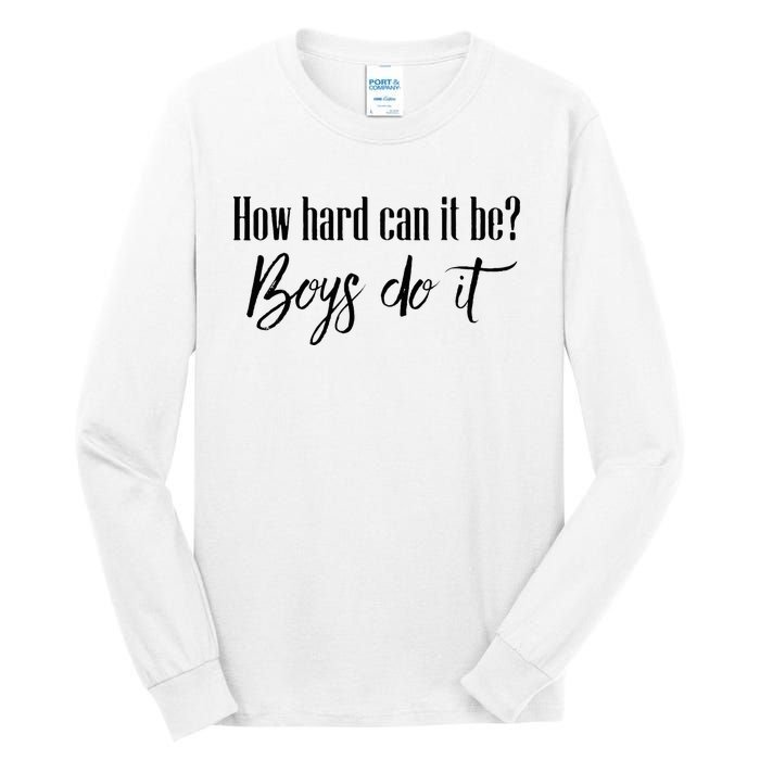 How Hard Can It Be Do It Funny Quotes Apparel Tall Long Sleeve T-Shirt