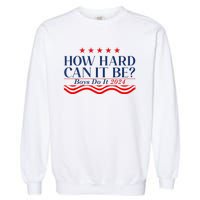 How Hard Can It Be Do It 2024 Funny Quotes Garment-Dyed Sweatshirt