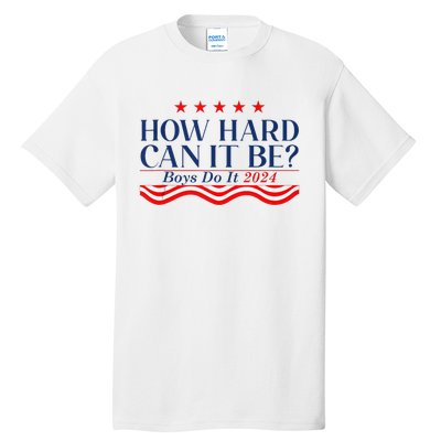 How Hard Can It Be Do It 2024 Funny Quotes Tall T-Shirt