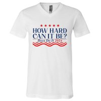 How Hard Can It Be Do It 2024 Funny Quotes V-Neck T-Shirt