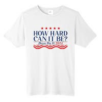 How Hard Can It Be Do It 2024 Funny Quotes Tall Fusion ChromaSoft Performance T-Shirt