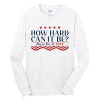 How Hard Can It Be Do It 2024 Funny Quotes Tall Long Sleeve T-Shirt