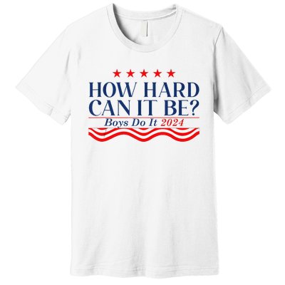 How Hard Can It Be Do It 2024 Funny Quotes Premium T-Shirt