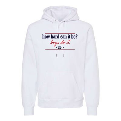 How Hard Can It Be Do It 2024 Premium Hoodie