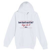 How Hard Can It Be Do It 2024 Premium Pullover Hoodie