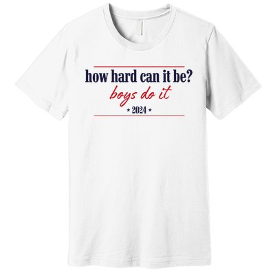 How Hard Can It Be Do It 2024 Premium T-Shirt