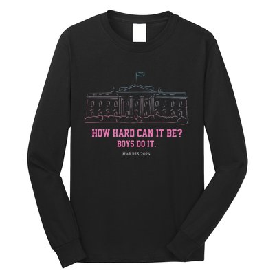 How Hard Can It Be Boy Do It Long Sleeve Shirt