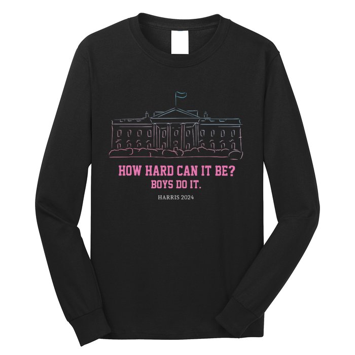 How Hard Can It Be Boy Do It Long Sleeve Shirt