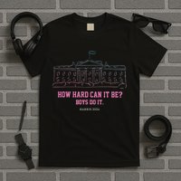 How Hard Can It Be Boy Do It T-Shirt
