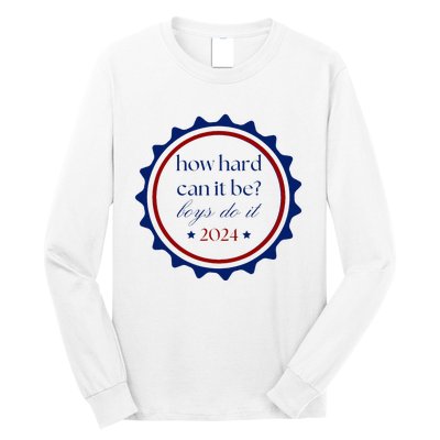 How Hard Can It Be Do It 2024 Long Sleeve Shirt