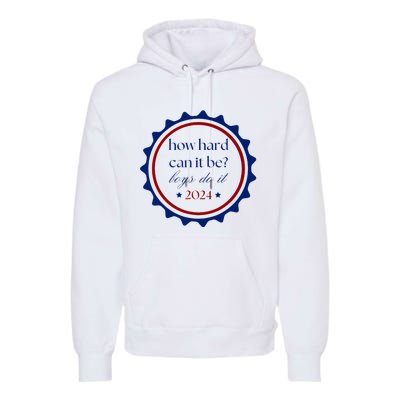 How Hard Can It Be Do It 2024 Premium Hoodie