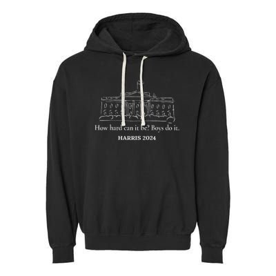 How Hard Can It Be Boy Do It Kamala Harris 2024 Garment-Dyed Fleece Hoodie