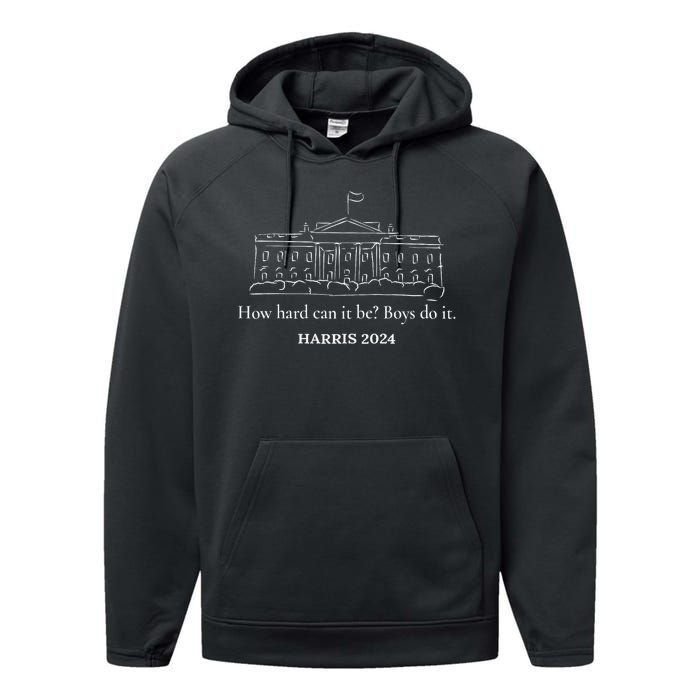 How Hard Can It Be Boy Do It Kamala Harris 2024 Performance Fleece Hoodie